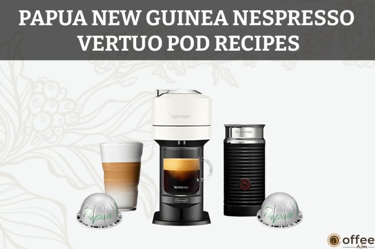 Papua New Guinea Nespresso Vertuo Pod Recipes