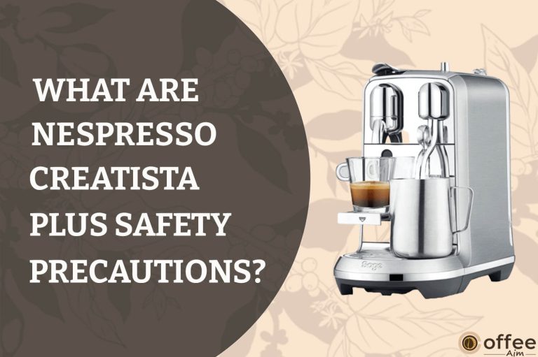 What are Nespresso Creatista Plus Safety Precautions?