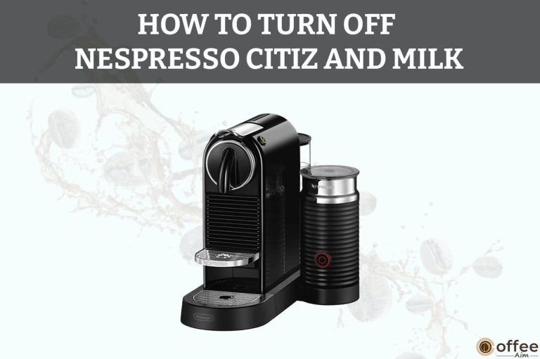 How To Turn Off Nespresso CitiZ And Milk