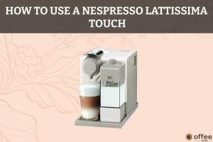 Featured image for the article "How to Use A Nespresso Lattissima Touch"