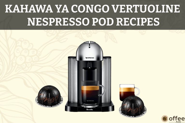 Kahawa Ya Congo VertuoLine Nespresso Pod Recipes