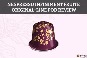 Featured image for the article "Nespresso OriginalLine Infiniment Fruite Pod Review"