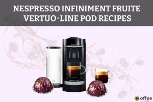 Nespresso-Vertuo-Infiniment-Fruite-Pod-Recipes