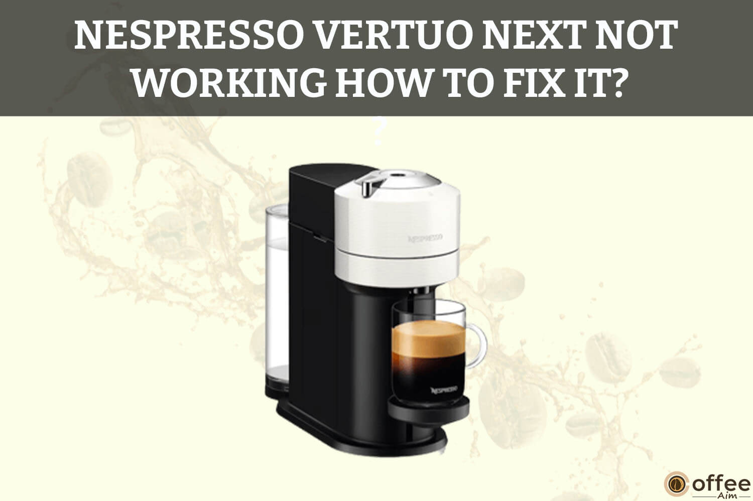 Minefelt have tillid Afslut Nespresso Vertuo Next Not Working How to Fix It?