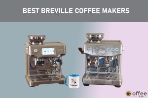 Featured image for the artilce "Best Breville Coffee Makers"