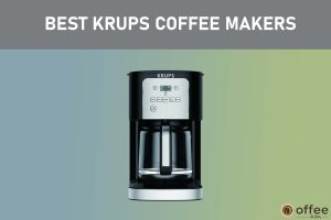 Featured image for the article "Best Krups Coffee Makers"