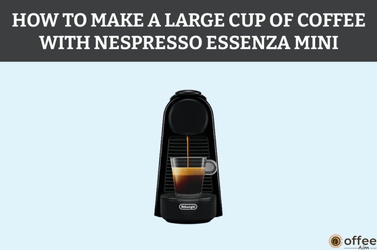 How To Make A Large Cup Of Coffee With Nespresso Essenza Mini