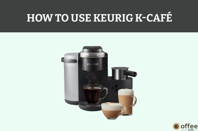 How To Use Keurig K-Café 