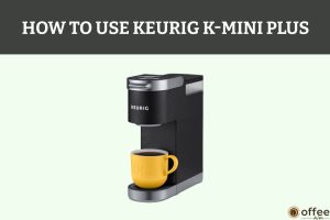 Featured image for the article "How to Use Keurig K-Mini Plus"