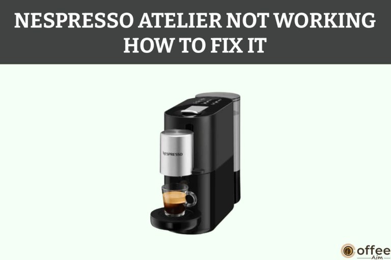 Nespresso Atelier Not Working – How to Fix It?