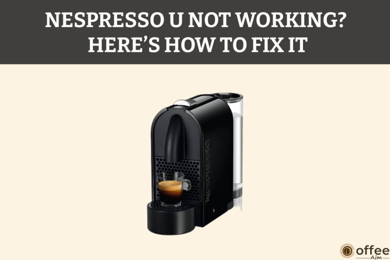 Nespresso U Not Working? Here’s How To Fix It