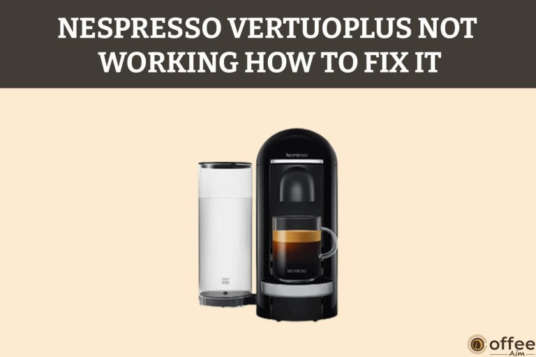 Nespresso VertuoPlus Not Working How to Fix It