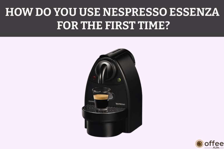How Do You Use Nespresso Essenza For The First Time?