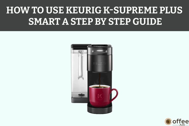 How To Use Keurig K-Supreme Plus Smart — A Step-By-Step Guide