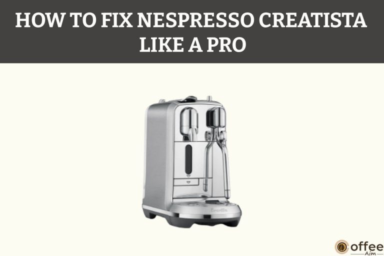 Barista At Home? Not With A Broken Nespresso Creatista! Here’s How To Fix It Like A Pro