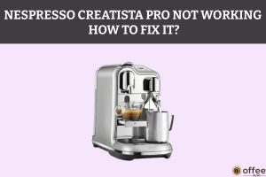 Featured image for the article "Nespresso Creatista Pro Not Working How to Fix It"