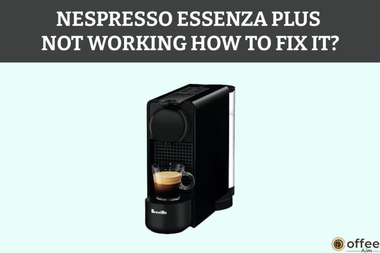 Nespresso Essenza Plus Not Working — How to Fix It?
