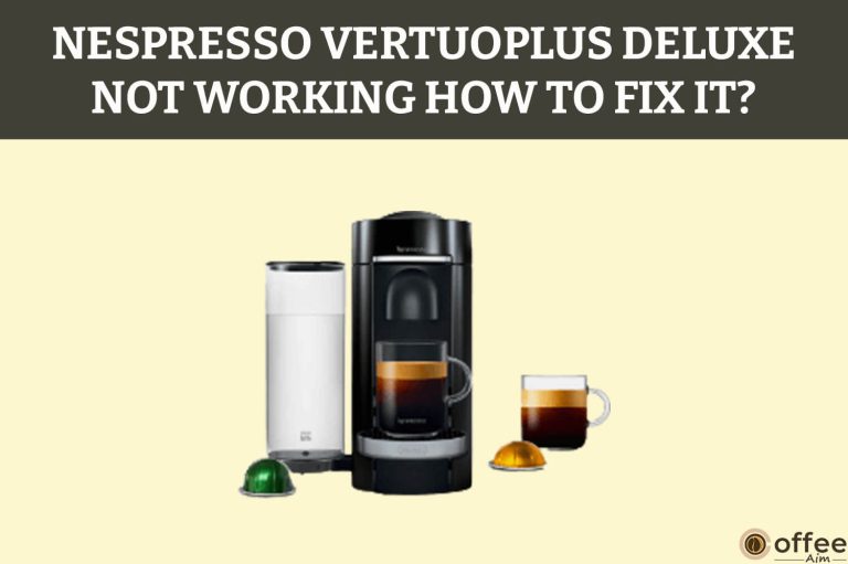Nespresso VertuoPlus Deluxe Not Working —- How To Fix It?
