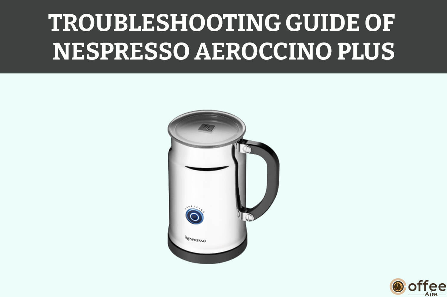 Featured image for the article "Troubleshooting guide of Nespresso Aeroccino Plus"