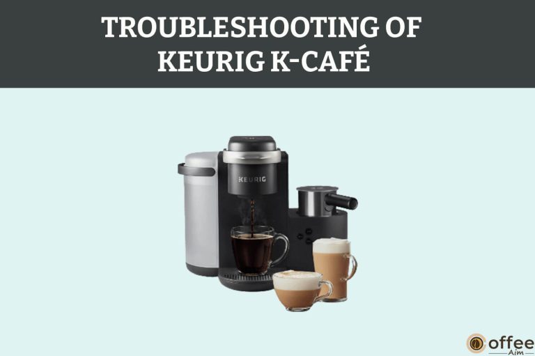 Trouble Brewing: Uncovering The Hidden Issues With Keurig K-Café Coffee Maker (Solution To 11 Problems).