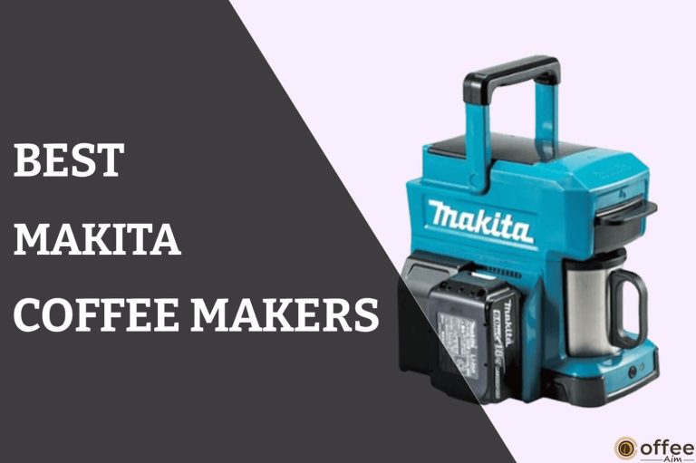 Best Makita Coffee Maker Review