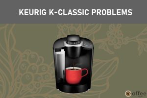 Feature Image for the article "Keurig K-Classic problems"