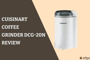 Feature Image for the article "Cuisinart Coffee Grinder DCG-20N Review"