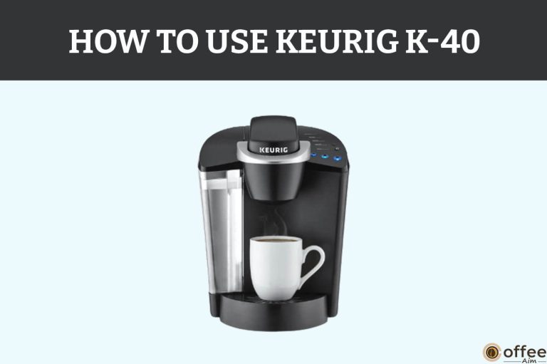 How To Use Keurig K-40