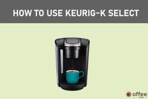 Feature image for the article "How To Use Keurig K-Select"