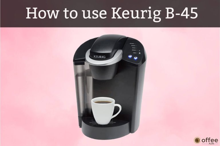 How To Use Keurig B-45