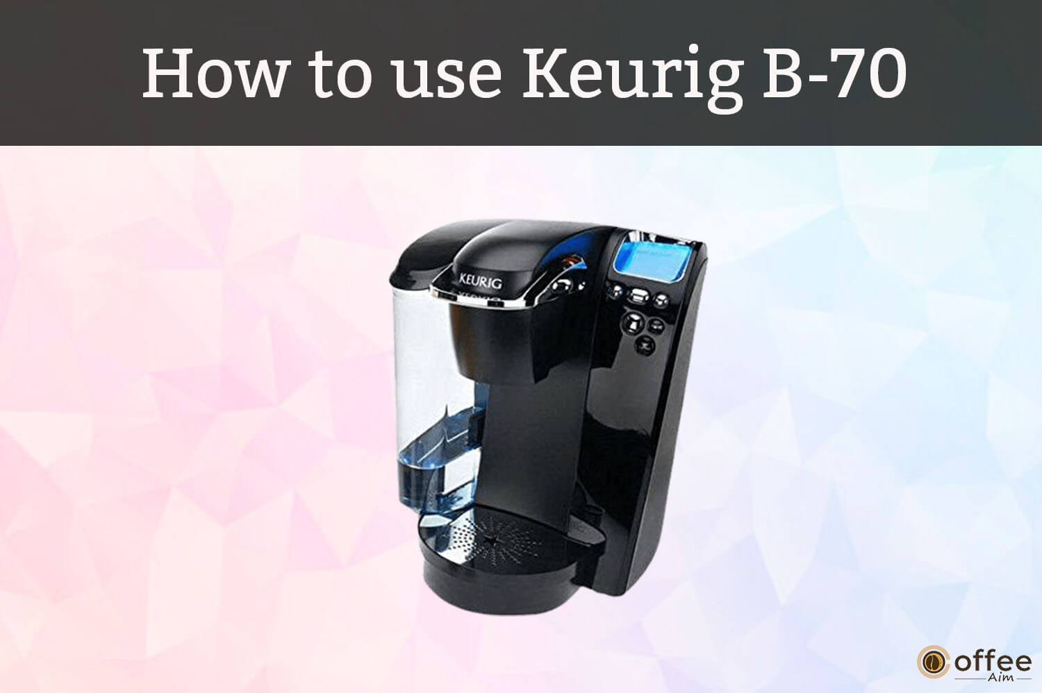 Feature image for the artcle"How to use Keurig B-70"