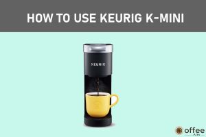 Feature image for the article "How to use Keurig K-Mini"