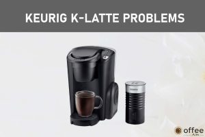 Feature image for the article "Keurig K-Latte problems"