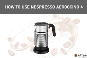 Feature Image for the article "How to Use Nespresso Aeroccino 4"
