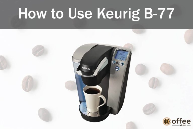 How to Use Keurig B-77