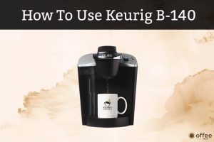 Feature image for the article"How to use Keurig B-140"