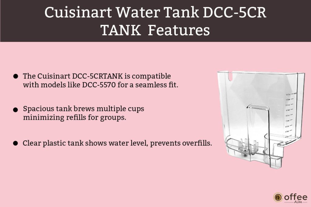 This image succinctly delineates the array of features encompassing the Cuisinart Water Tank DCC-5CRTANK, serving as a visual aid to complement our comprehensive review.