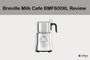 Featured-image-for-the article ''Breville Milk Cafe BMF600XL Review''