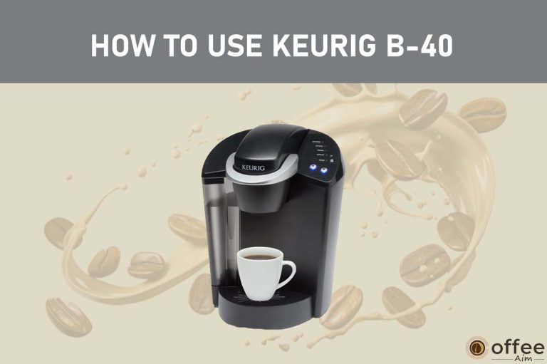 How To Use Keurig B-40