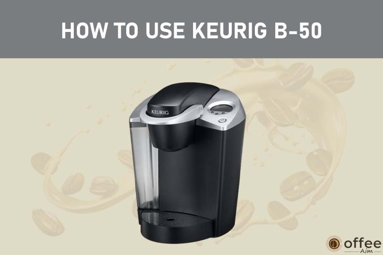 How To Use Keurig B-50 