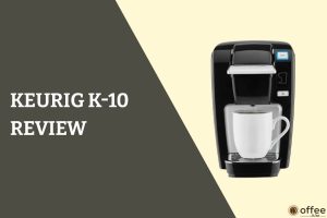 Feature image for the article "Keurig k-10 review"