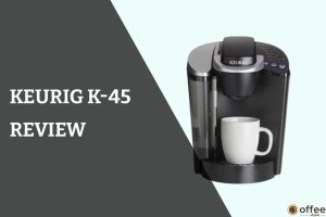 Feature image for the article "Keurig k-45 review"