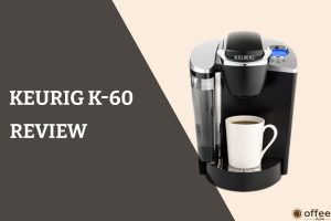 Feature image for the article "Keurig k-60 review"