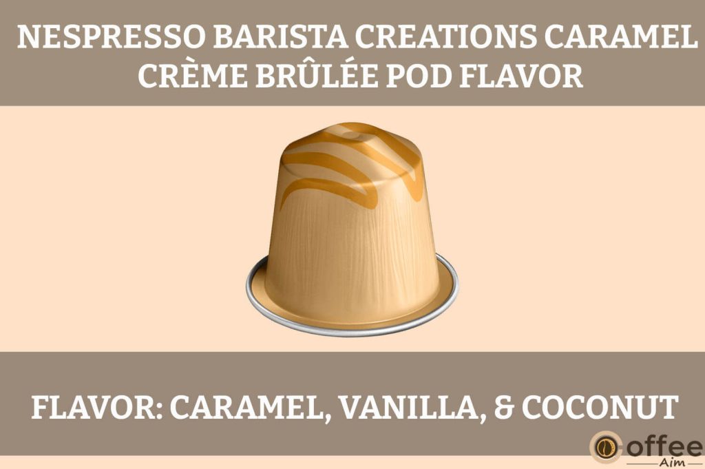 The image captures the rich caramel creme brulee flavor profile of the Nespresso Barista Caramel Creme Brulee OriginalLine Pod.