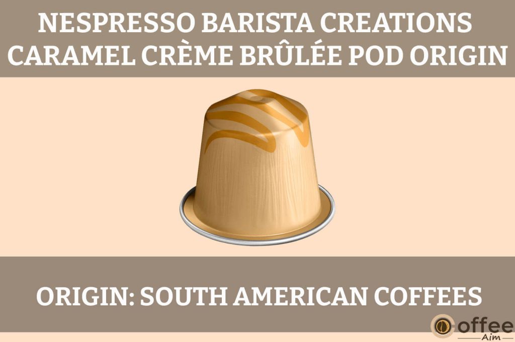 This image depicts the origin of the Nespresso Barista Caramel Creme Brulee OriginalLine Pod for our review.