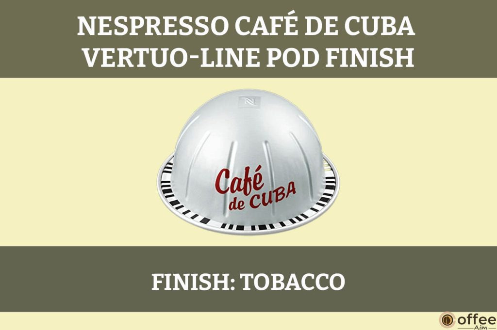 The "Finale" of Nespresso Café de Cuba VertuoLine Pods in Review