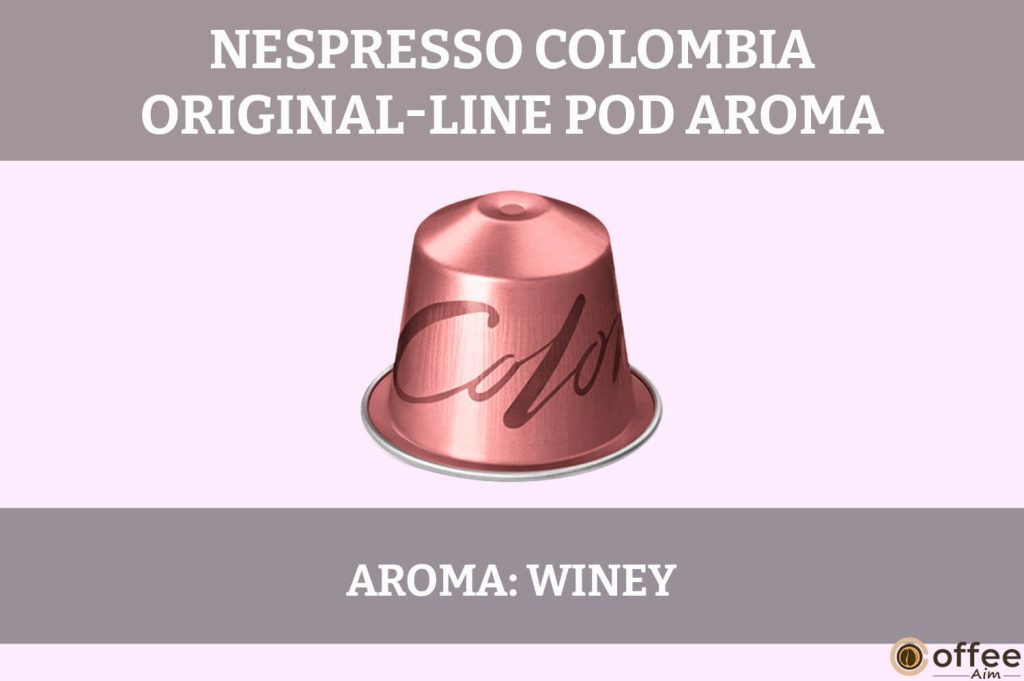 The aroma profile of Nespresso Colombia OriginalLine Pod explored in our review.