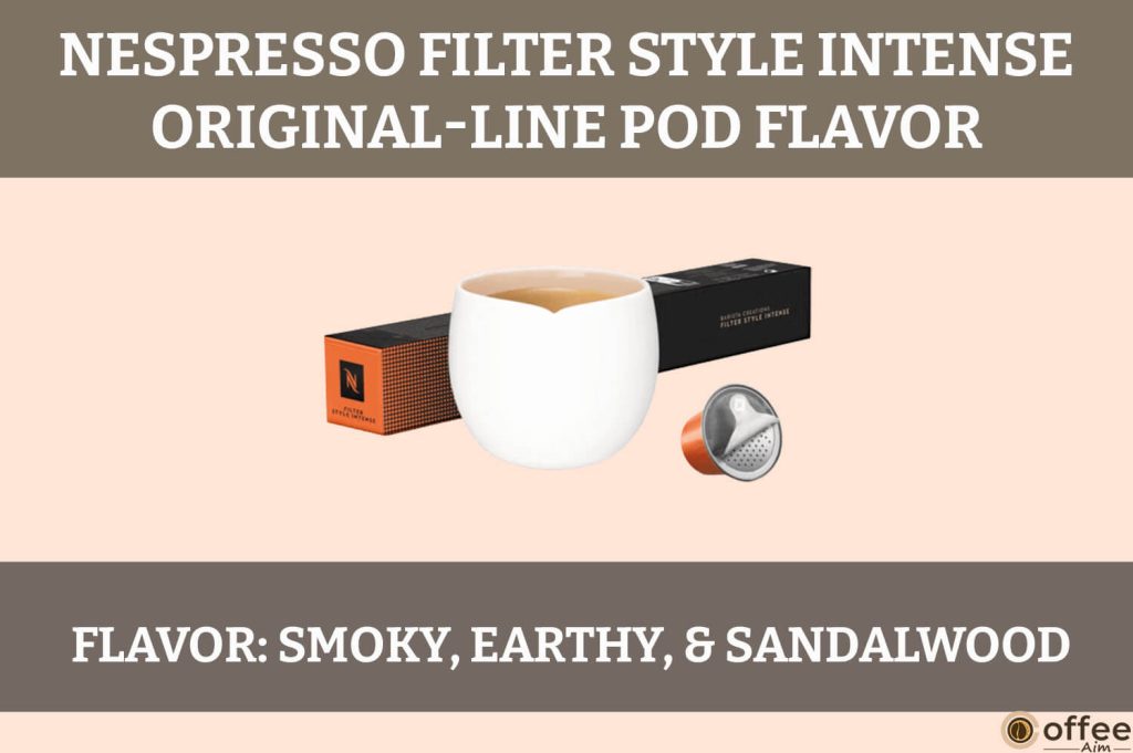 This image showcases the "Flavor" of the Filter Style Intense Nespresso OriginalLine Pod in our comprehensive review.