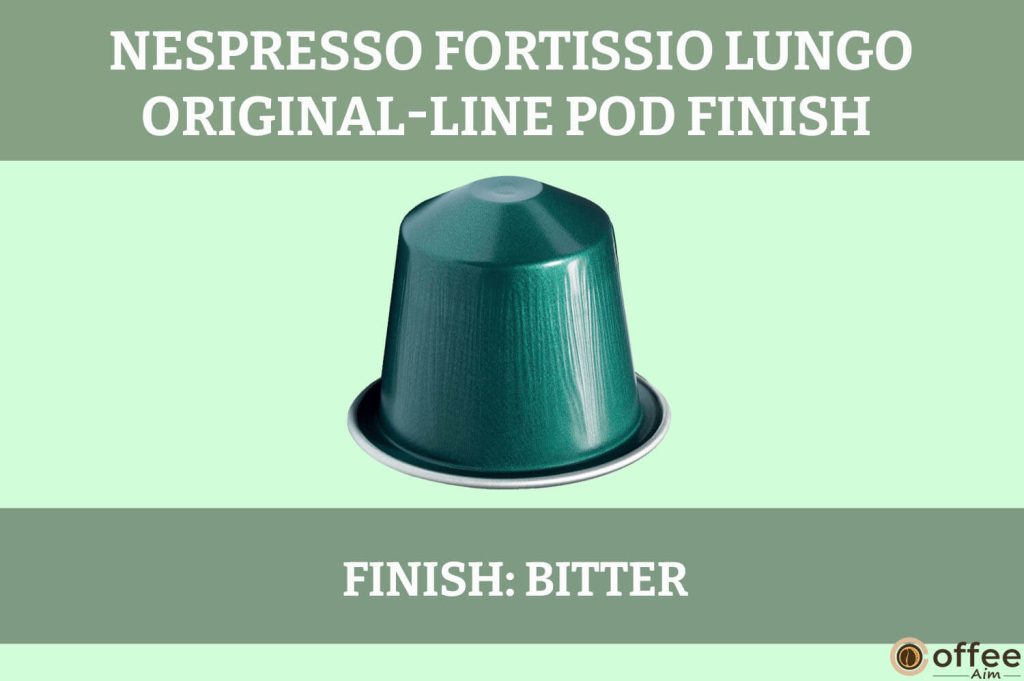 The "Finish" of Fortissio Lungo Original-Line Review Pod for the article "Nespresso Fortissio Lungo Original-Line Review."