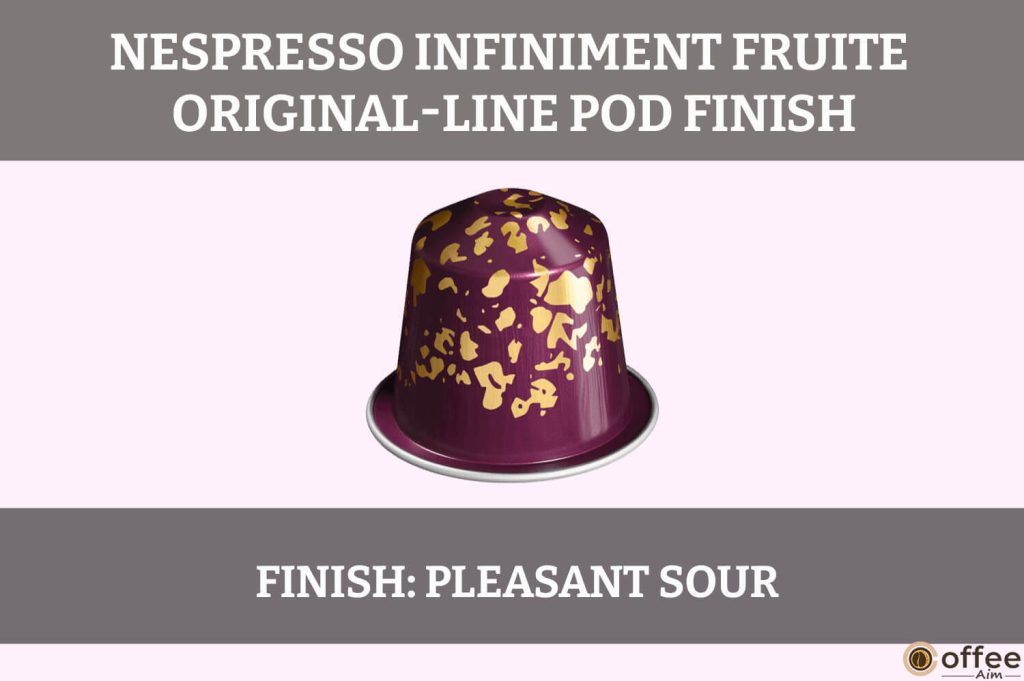 The "Finish" of the OriginalLine Infiniment Fruite Pod is captured in this image for the review of Nespresso OriginalLine Infiniment Fruite Pod.